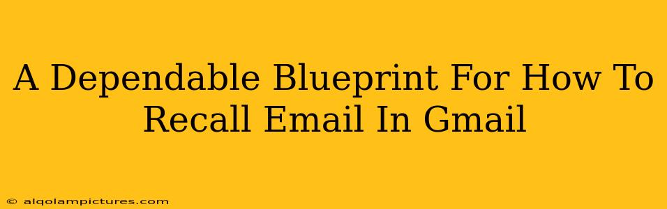 A Dependable Blueprint For How To Recall Email In Gmail