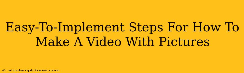 Easy-To-Implement Steps For How To Make A Video With Pictures