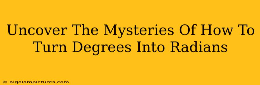 Uncover The Mysteries Of How To Turn Degrees Into Radians